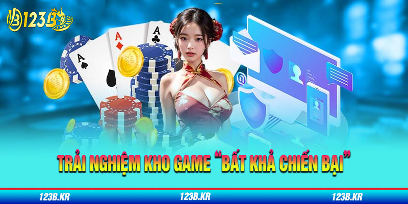 Trải nghiệm kho game “bất khả chiến bại”