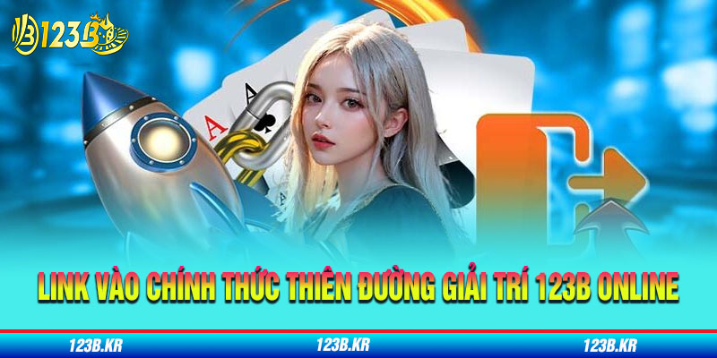 Link vào chính thức thiên đường giải trí 123B Online